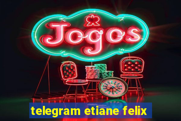 telegram etiane felix